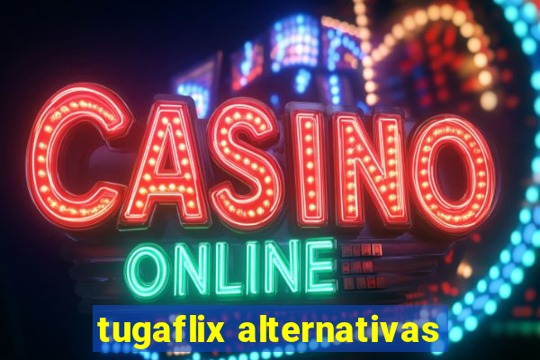 tugaflix alternativas